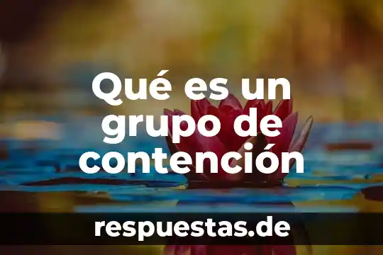 Qué es la empresa grupo constructor y recuperadora de chiapas 5 Qué es un grupo de contención