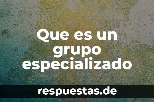 Grupo carso que es 7 Que es un grupo especializado