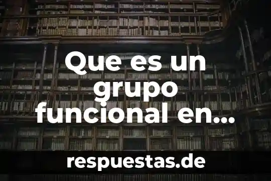 Qué es un compuesto orgánico neutro 4 Que es un grupo funcional en un compuesto organico