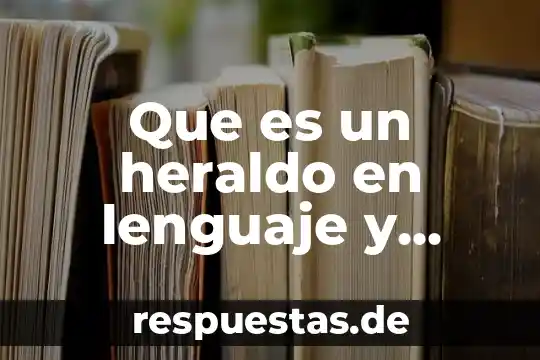 Que es el lenguaje humano concepto 3 Que es un heraldo en lenguaje y comunicacion