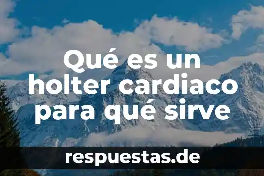 Qué es un ataque cardiaco definición 6 Qué es un holter cardiaco para qué sirve