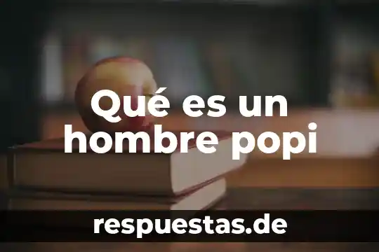 Que es un hombre charlatán 6 Qué es un hombre popi