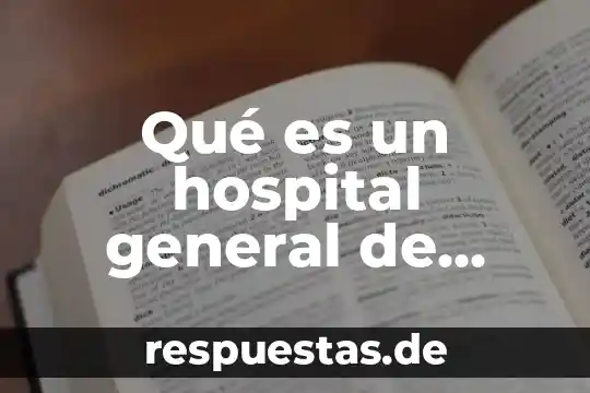 Que es un director general de un hospital 6 Qué es un hospital general de Querétaro