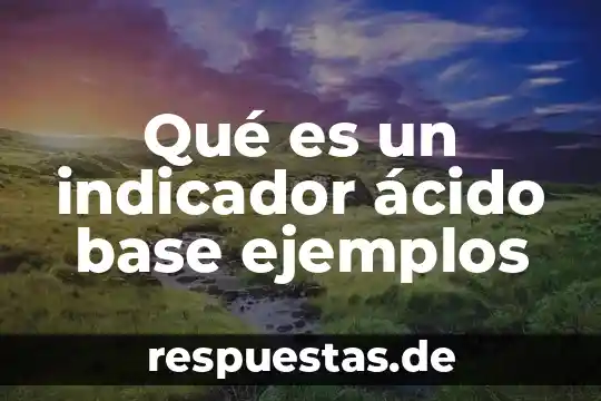 Qué es un indicador ácido base ejemplos