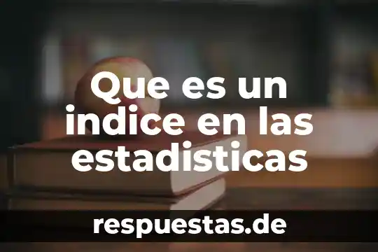 Que es estadisticas migratorias 8 Que es un indice en las estadisticas