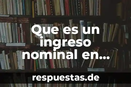 Que es un ingreso nominal en economia