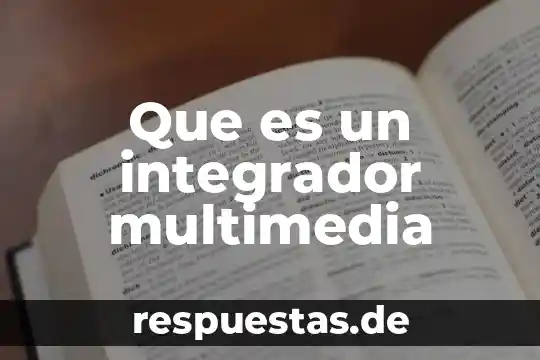 Por que es buena la libertad 4 Que es un integrador multimedia