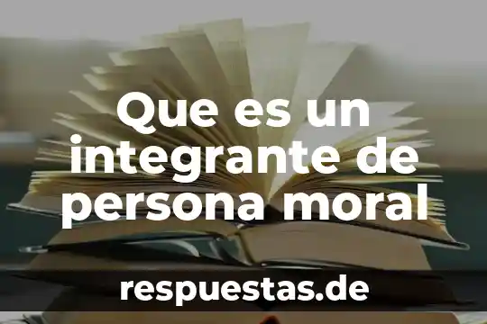 Que es la moral para la sociedad 5 Que es un integrante de persona moral