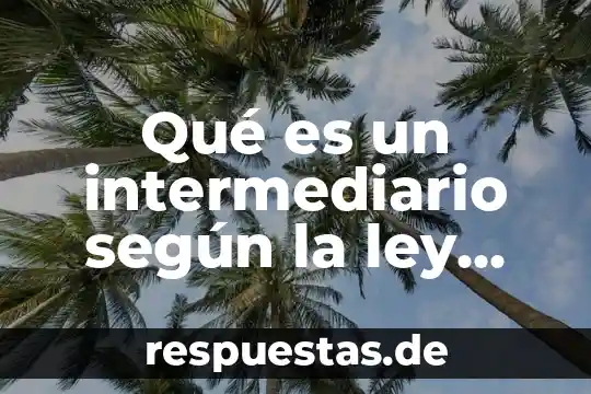 Sociedad hipotecaria federal que es y que hace 5 Qué es un intermediario según la ley federal del trabajo
