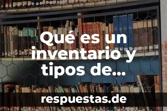 Que es un inventario de control de existencia 4 Qué es un inventario y tipos de inventario
