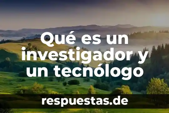 Que es un investigador anfitrion 7 Qué es un investigador y un tecnólogo