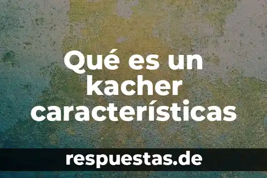 Un concepto características que es 8 Qué es un kacher características