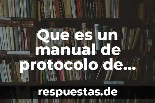 Que es servicio al cliente y en que consiste 7 Que es un manual de protocolo de servicio al cliente