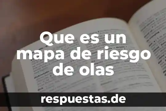Que es un mapa de procesos ensayo 3 Que es un mapa de riesgo de olas