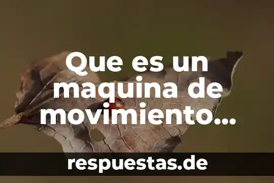 Que es una maquina universal de pruebas 3 Que es un maquina de movimiento perpetuo