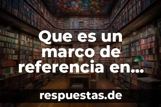 Qué es referencia absoluta en informática 6 Que es un marco de referencia en investigacion ieee