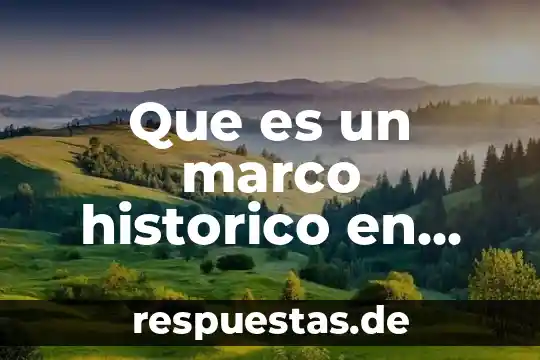 Que es un hecho historico politico 6 Que es un marco historico en una redaccion