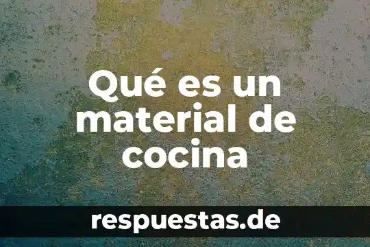 Qué es un material de cocina