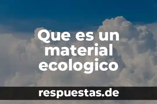 Que es pedido de material 7 Que es un material ecologico