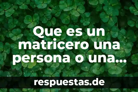 Que es un matricero una persona o una maquina