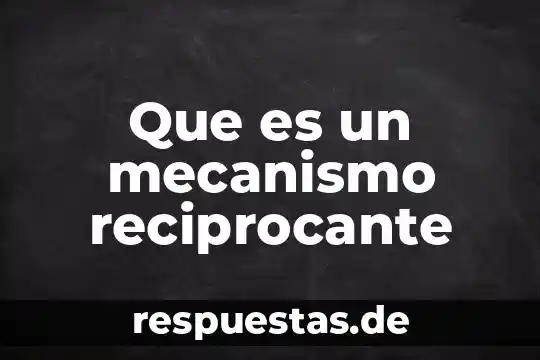 Que es el mecanismo de la producción mercantil 3 Que es un mecanismo reciprocante