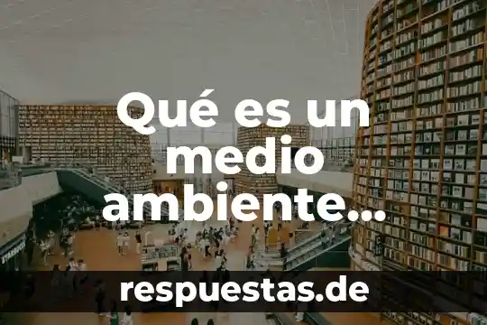 Industria automotriz o medio ambiente que es preferible 4 Qué es un medio ambiente sostenible