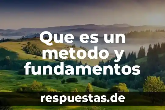 Que es un metodo y fundamentos