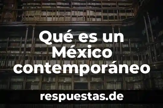 Qué es el arte contemporáneo y ejemplos 7 Qué es un México contemporáneo