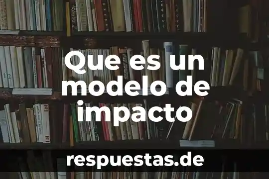 Que es nicotina y su impacto en el organismo 5 Que es un modelo de impacto