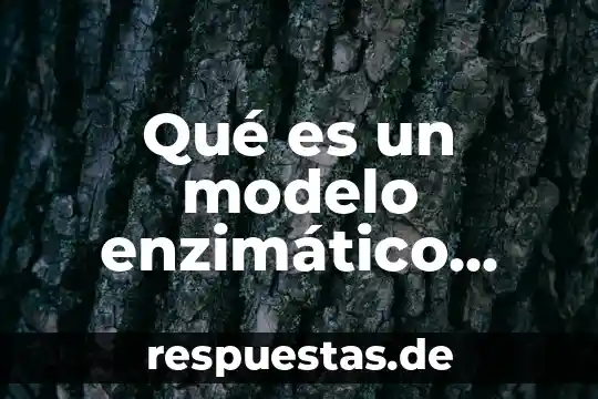 Que es el modelo de la gestalt 5 Qué es un modelo enzimático mecánico