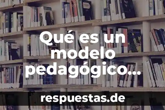 Qué es arte pedagógico 3 Qué es un modelo pedagógico didáctico