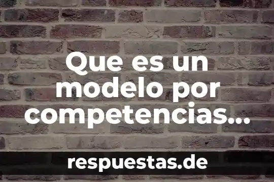 Que es un sistema de gestion por competencias 4 Que es un modelo por competencias articulo