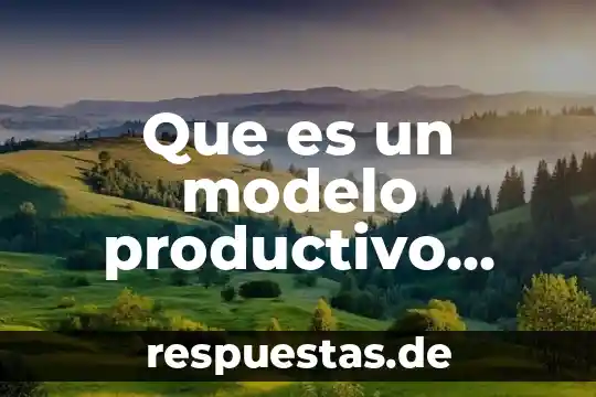 Modelo anglosajón que es 6 Que es un modelo productivo endogeno