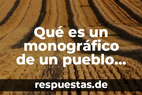 Qué es un monográfico de un pueblo originario de México