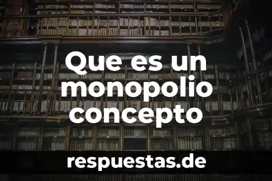 Que es monopolio en economia ejemplos 5 Que es un monopolio concepto