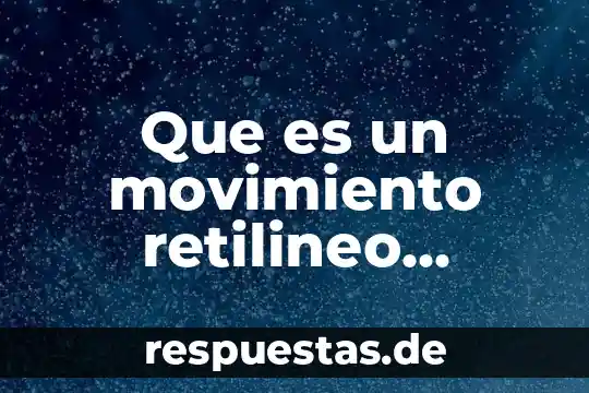 Que es el movimiento maderista 7 Que es un movimiento retilineo acelerado