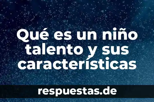 Qué es un niño talento y sus características