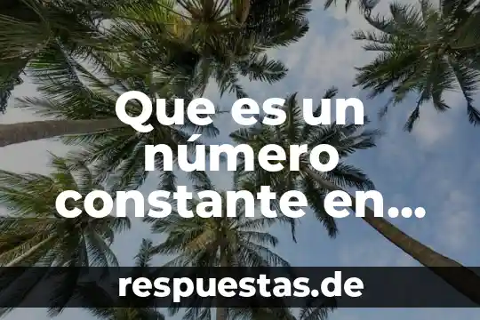 Que es un número constante en matemáticas