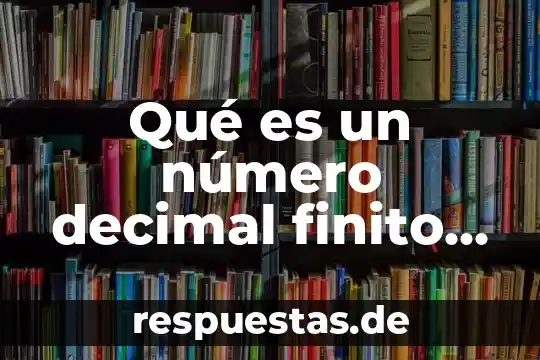 Qué es una fracción número decimal 8 Qué es un número decimal finito o terminal