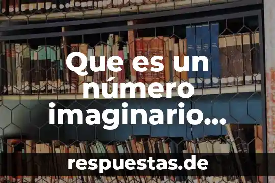 Que es un mapa imaginario 6 Que es un número imaginario puro