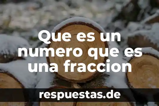 Que es número de fracción propia 3 Que es un numero que es una fraccion