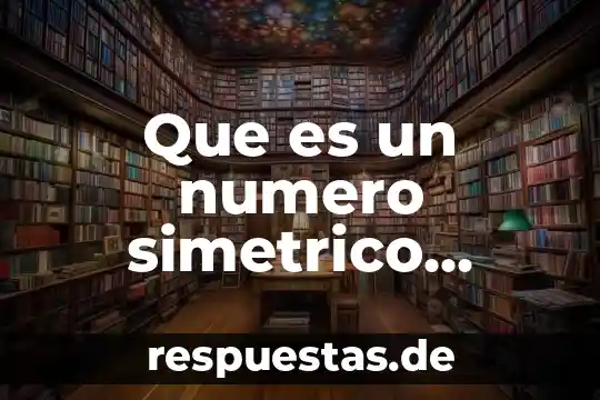Qué es antonimia definición 4 Que es un numero simetrico definicion