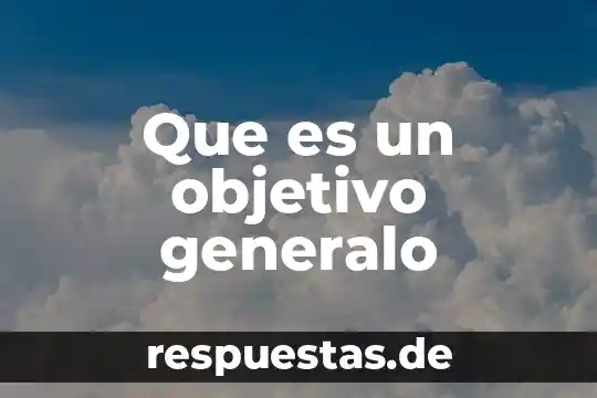 Que es el objetivo de un trbajo 4 Que es un objetivo generalo