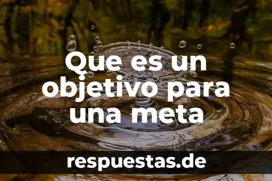 Que es el objetivo de un trbajo 3 Que es un objetivo para una meta