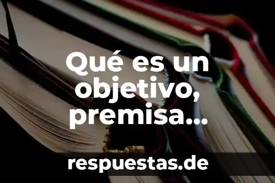 Que es una premisa particular yahoo 5 Qué es un objetivo, premisa, propósito