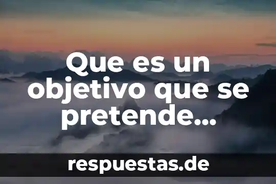 Qué es un relato objetivo 4 Que es un objetivo que se pretende alcanzar