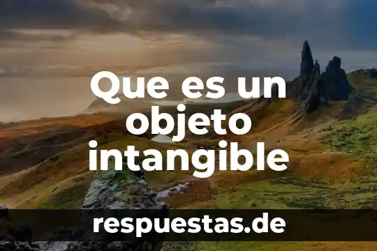 Que es patrimonio cultura tangible e intangible 8 Que es un objeto intangible