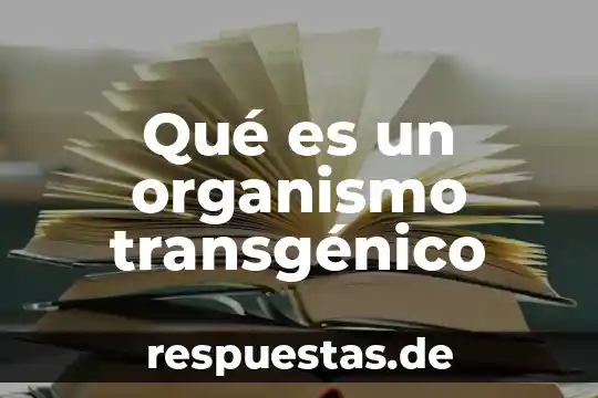 Para que es importante el fosforo en el organismo 4 Qué es un organismo transgénico