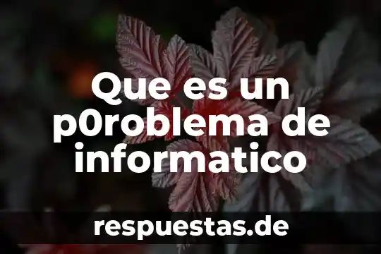 Que es investigación de derecho informático 3 Que es un p0roblema de informatico