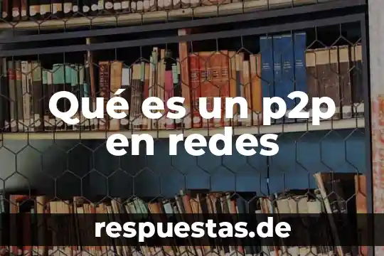 P2p que es concepto 4 Qué es un p2p en redes